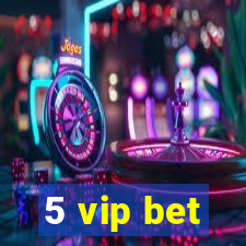 5 vip bet